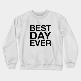 Best Day Ever (black) Crewneck Sweatshirt